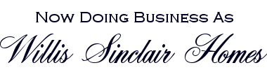 Now Doing Business As Willis Sinclair Homes!